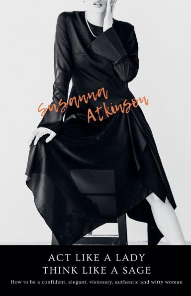 Act Like a Lady Think Like a Sage  How to be a confident elegant visionary authentic and witty woman