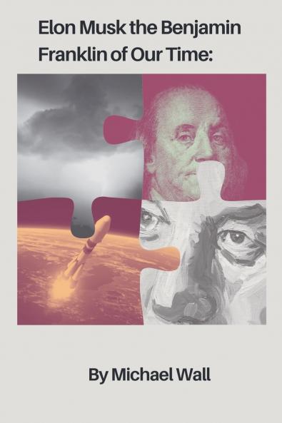 Elon Musk The Benjamin Franklin Of Our Time