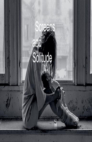 Screens and Solitude