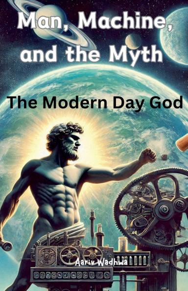 Man Machine and the Myth - The Modern Day God