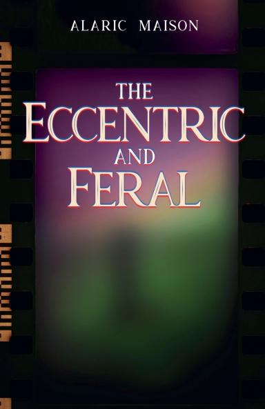 The Eccentric and Feral