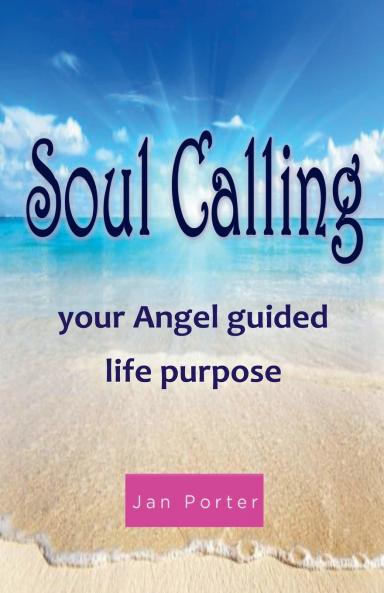 Soul Calling Your Angel Guided Life Purpose