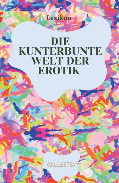 Die Kunterbunte Welt der Erotik