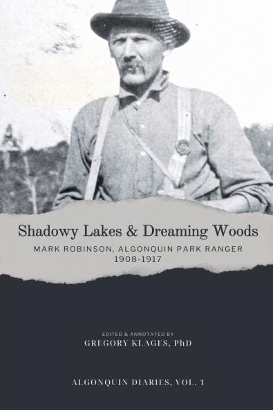 Shadowy Lakes & Dreaming Woods - Mark Robinson Algonquin Park Ranger 1908-1917