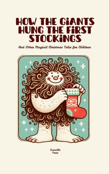 How the Giants Hung the First Stockings And Other Magical Christmas Tales for Children