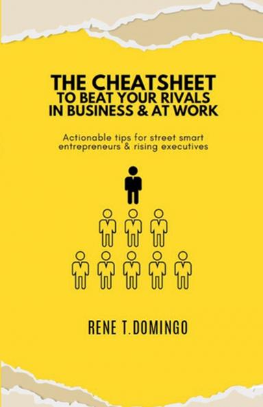 THE CHEATSHEET TO BEAT YOUR RIVALS IN BUSINESS & AT WORK  - Actionable tips for street smart entrepreneurs & rising executives