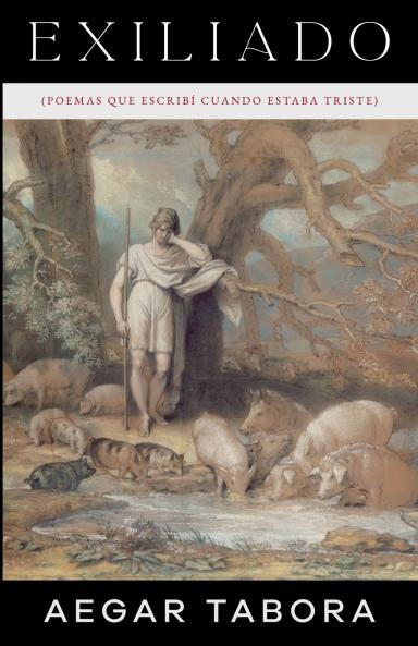 Exiliado (Poemas que escribí cuando estaba triste)