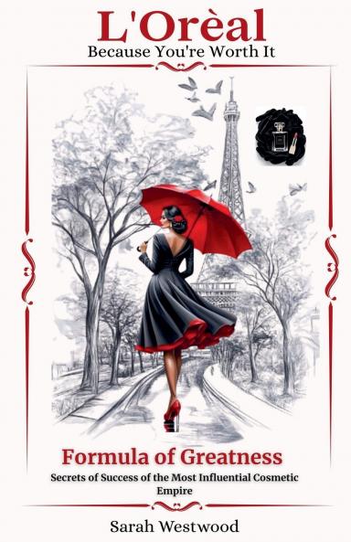 L'Oréal  The Formula of Greatness Secrets Behind the Success of the Most Influential Cosmetics Empire