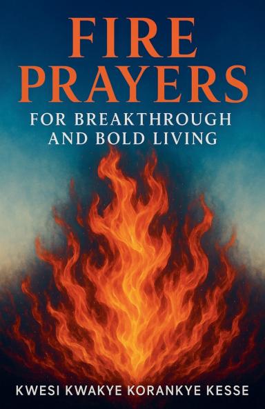 Fire Prayers for Breakthrough and Bold Living