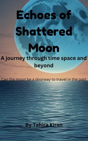 Echoes of Shattered Moon | A journey through time space and beyond | Can the moon be a doorway to travel in the past?