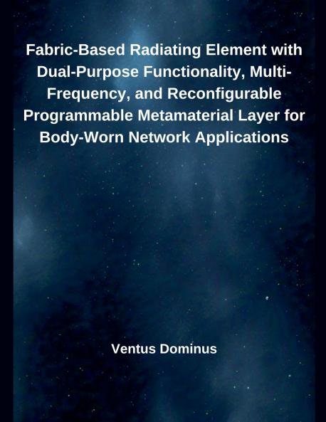 Fabric-Based Radiating Element with Dual-Purpose Functionality Multi-Frequency and Reconfigurable Programmable Metamaterial Layer for Body-Worn Network Applications