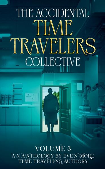 The Accidental Time Travelers Collective Vol. 3