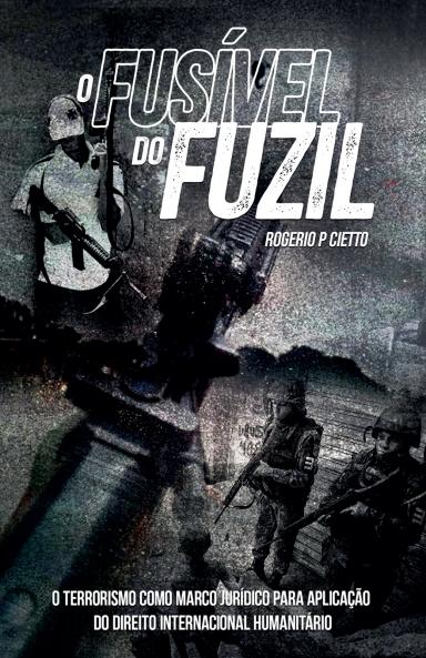 O Fusível do Fuzil - O terrorismo como marco jurídico para aplicação do Direito Internacional Humanitario