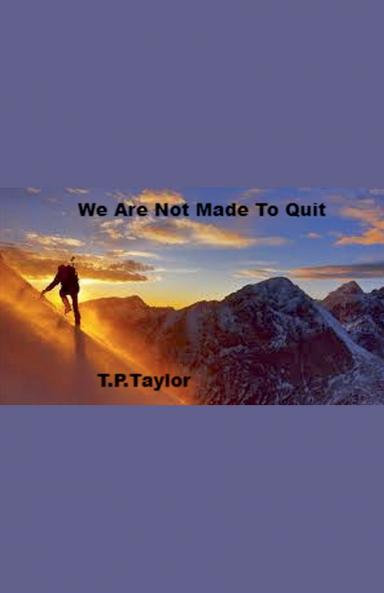 We Are Not Made To Quit