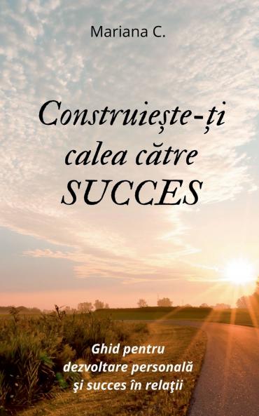 Construieste-ti calea catre SUCCES