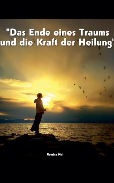 Das Ende eines Traums und die Kraft der Heilung