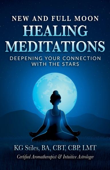 New and Full Moon Healing Meditations Deepening Your Connection with the Stars