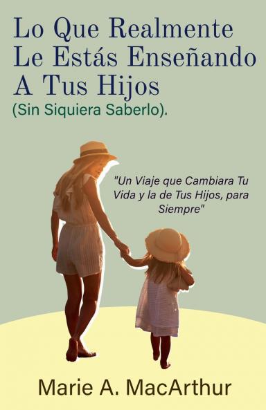 Lo Que Realmente Le Estás Enseñando A Tus Hijos. (Sin Siquiera Saberlo)