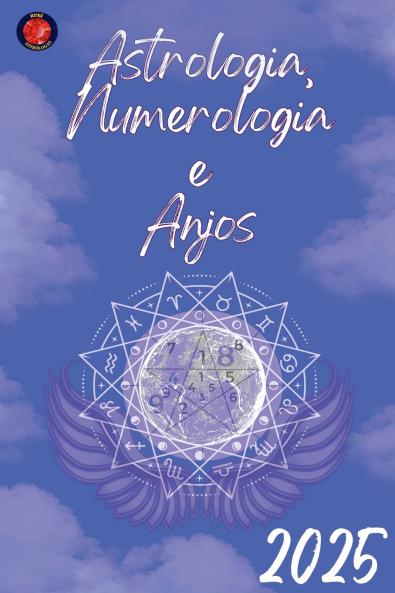 Astrologia Numerologia  e  Anjos 2025