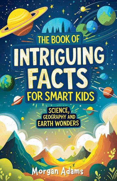 The Book of Intriguing Facts for Smart Kids