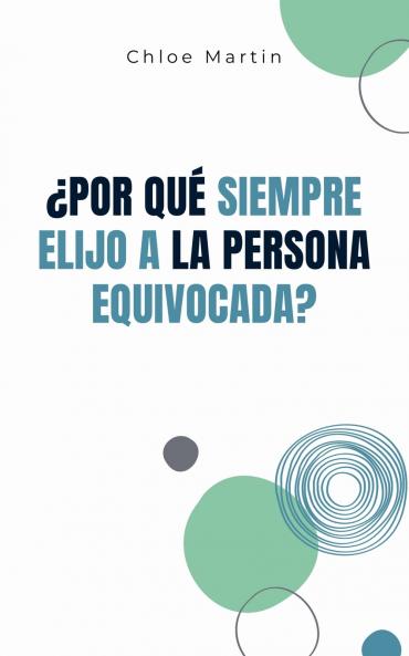 ¿Por qué Siempre Elijo a la Persona Equivocada?