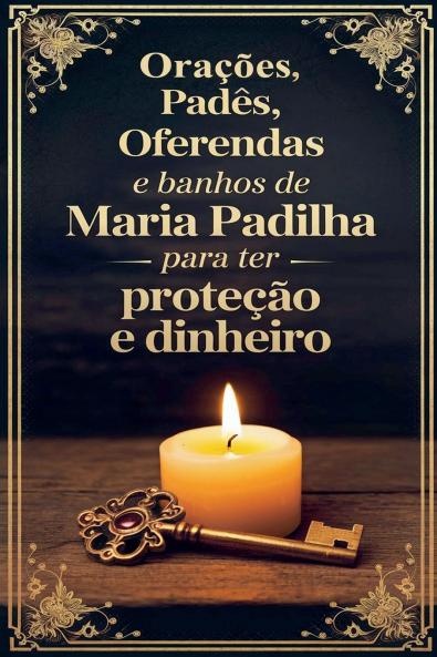 Orações Padês Oferendas e Banhos de Maria Padilha para ter Proteção e Dinheiro