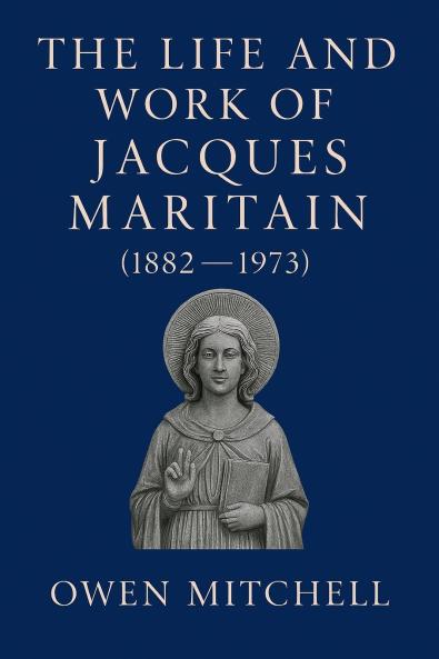 The Life and Work of Jacques Maritain (1882-1973)