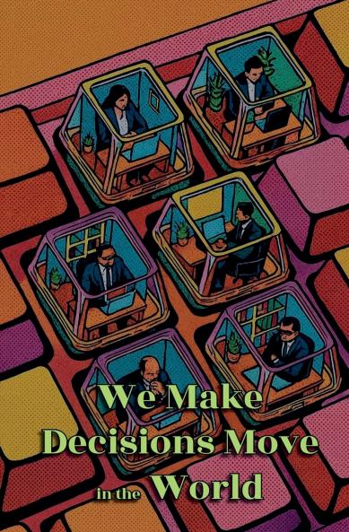 We Make Decisions Move in the World