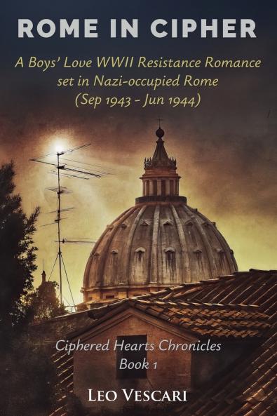 Rome in Cipher - A Boys' Love WWII Resistance Romance set in Nazi-occupied Rome (Sep 1943 - Jun 1944)