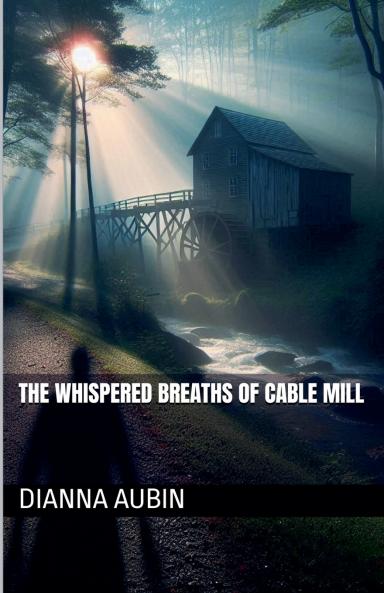 The Whispered Breaths of Cable Mill