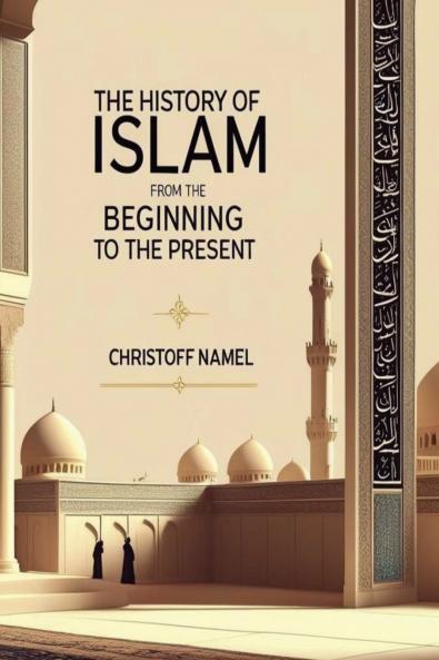 The History of Islam from the beginning to the present