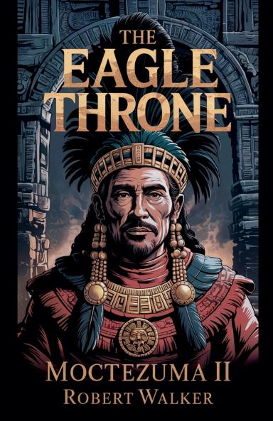 The Eagle Throne - Moctezuma II