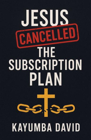 Jesus Cancelled the Subscription Plan       Kayumba David