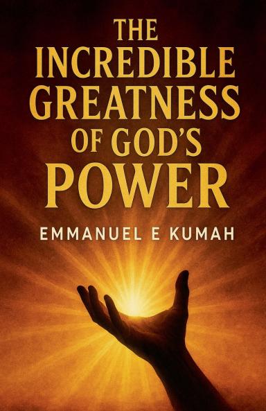 The Incredible Greatness Of God's Power