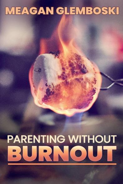 Parenting Without Burnout