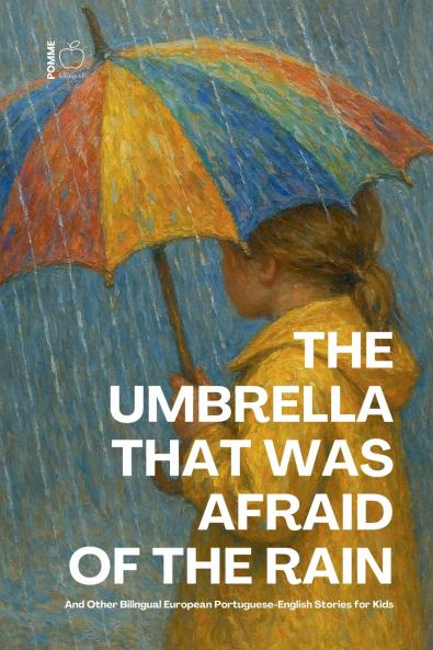 The Umbrella That Was Afraid of the Rain And Other Bilingual European Portuguese-English Stories for Kids