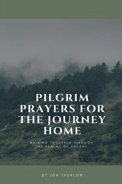 Pilgrim Prayers for the Journey Home