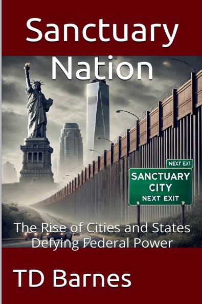 Sanctuary Nation - The Rise of Cities and States Defying Federal Power