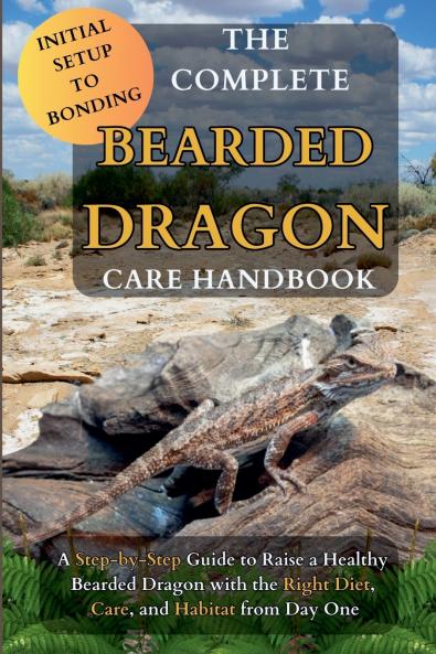 The Complete Bearded Dragon Care Handbook