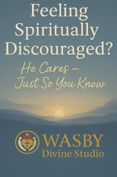 Feeling Spiritually Discouraged? He Cares