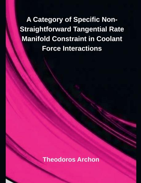 A Category of Specific Non-Straightforward Tangential Rate Manifold Constraint in Coolant Force Interactions