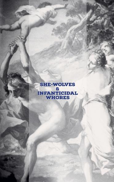 She-Wolves & Infanticidal Whores