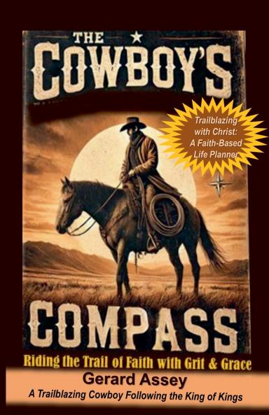 The Cowboy's Compass     Riding the Trail of Faith with Grit & Grace