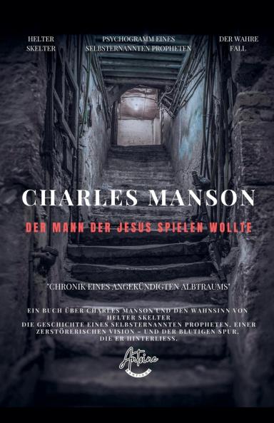 Charles Manson - Der Mann der Jesus spielen wollte