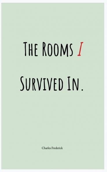 The Rooms I Survived In.