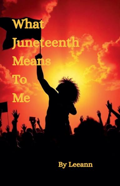 What Juneteenth Means To Me
