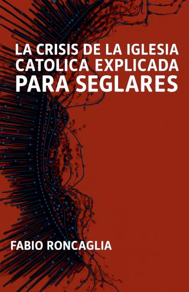 La crisis de la Iglesia Católica explicada para seglares
