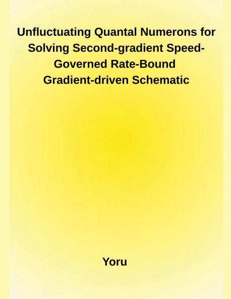 Unfluctuating Quantal Numerons for Solving Second-gradient Speed-Governed Rate-Bound Gradient-driven Schematic