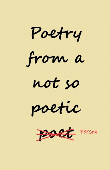 Poetry from a not so Poetic Person