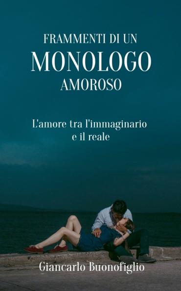 FRAMMENTI DI UN MONOLOGO AMOROSO